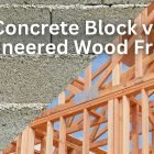 Concrete Block vs Engineered Wood Frame