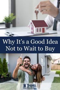 Why it's a good idea not to wait to buy a home